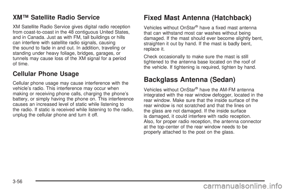 PONTIAC G3 2009  Owners Manual XM™ Satellite Radio Service
XM Satellite Radio Service gives digital radio reception
from coast-to-coast in the 48 contiguous United States,
and in Canada. Just as with FM, tall buildings or hills
c