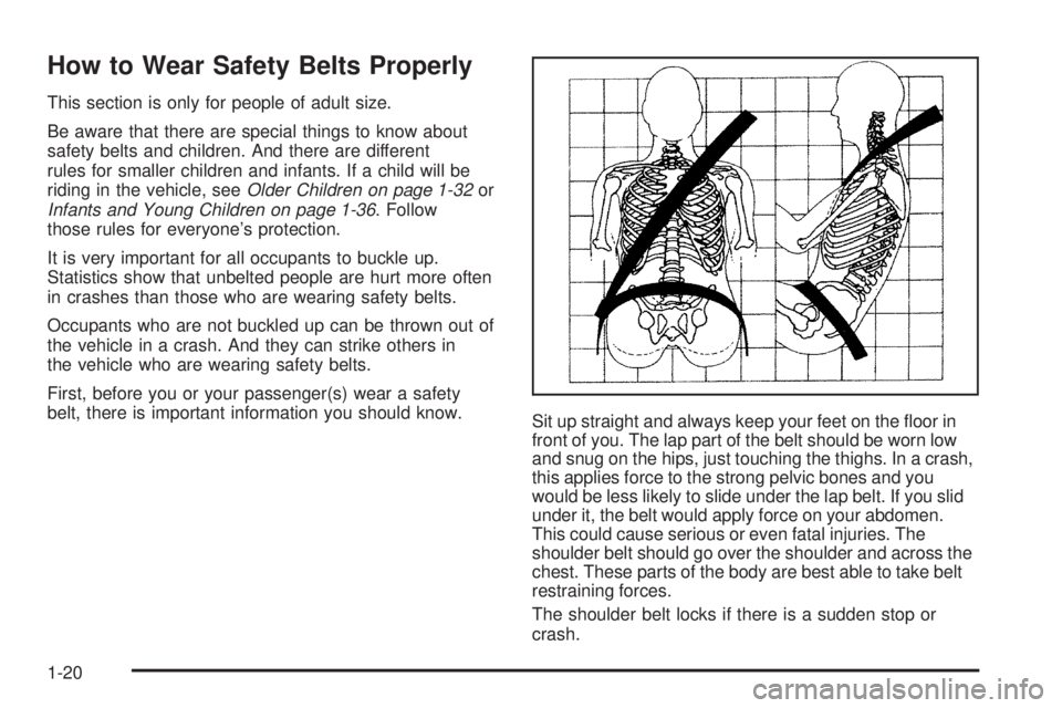 PONTIAC G3 2009 Owners Manual How to Wear Safety Belts Properly
This section is only for people of adult size.
Be aware that there are special things to know about
safety belts and children. And there are different
rules for small