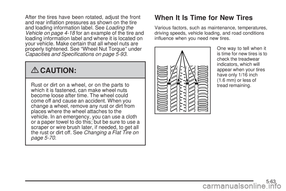 PONTIAC G3 2009 Owners Manual After the tires have been rotated, adjust the front
and rear in�ation pressures as shown on the tire
and loading information label. SeeLoading the
Vehicle on page 4-18for an example of the tire and
lo