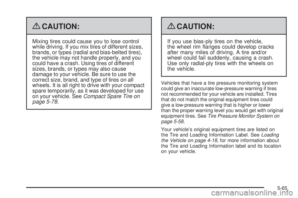 PONTIAC G3 2009  Owners Manual {CAUTION:
Mixing tires could cause you to lose control
while driving. If you mix tires of different sizes,
brands, or types (radial and bias-belted tires),
the vehicle may not handle properly, and you