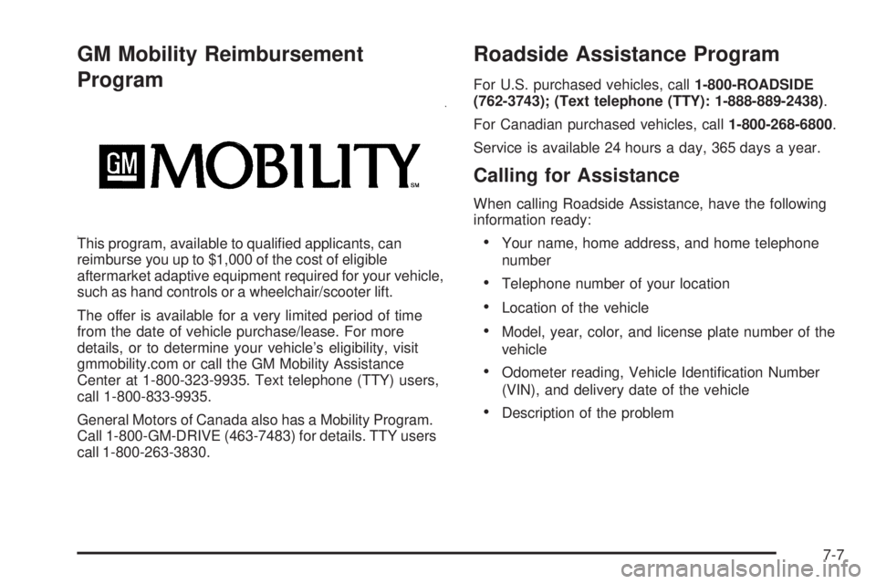 PONTIAC G3 2009  Owners Manual GM Mobility Reimbursement
Program
This program, available to quali�ed applicants, can
reimburse you up to $1,000 of the cost of eligible
aftermarket adaptive equipment required for your vehicle,
such 
