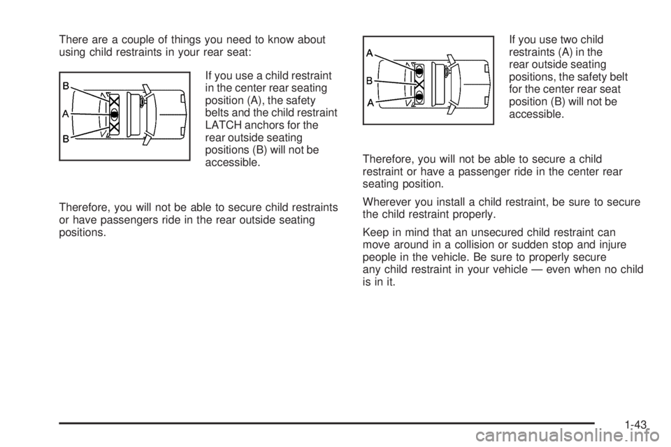 PONTIAC G3 2009 Service Manual There are a couple of things you need to know about
using child restraints in your rear seat:
If you use a child restraint
in the center rear seating
position (A), the safety
belts and the child restr