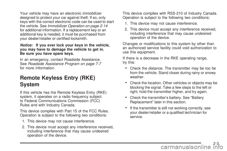 PONTIAC G3 2009 Manual Online Your vehicle may have an electronic immobilizer
designed to protect your car against theft. If so, only
keys with the correct electronic code can be used to start
the vehicle. SeeImmobilizer Operation