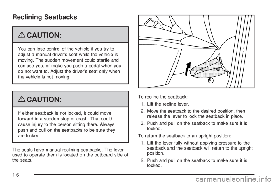 PONTIAC G3 2009  Owners Manual Reclining Seatbacks
{CAUTION:
You can lose control of the vehicle if you try to
adjust a manual driver’s seat while the vehicle is
moving. The sudden movement could startle and
confuse you, or make 