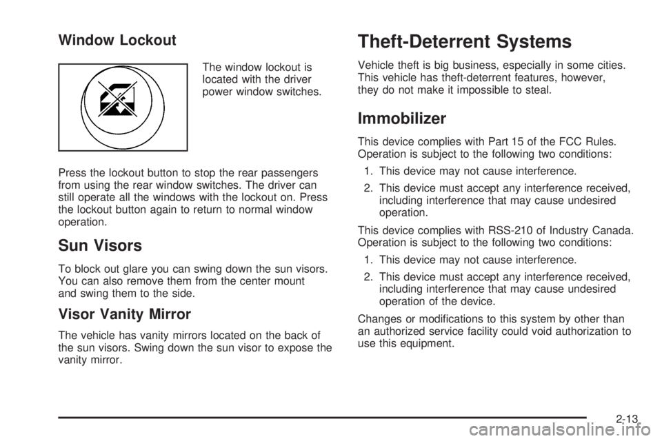 PONTIAC G3 2009 Owners Manual Window Lockout
The window lockout is
located with the driver
power window switches.
Press the lockout button to stop the rear passengers
from using the rear window switches. The driver can
still opera PONTIAC G3 2009 Owners Manual Window Lockout
The window lockout is
located with the driver
power window switches.
Press the lockout button to stop the rear passengers
from using the rear window switches. The driver can
still opera