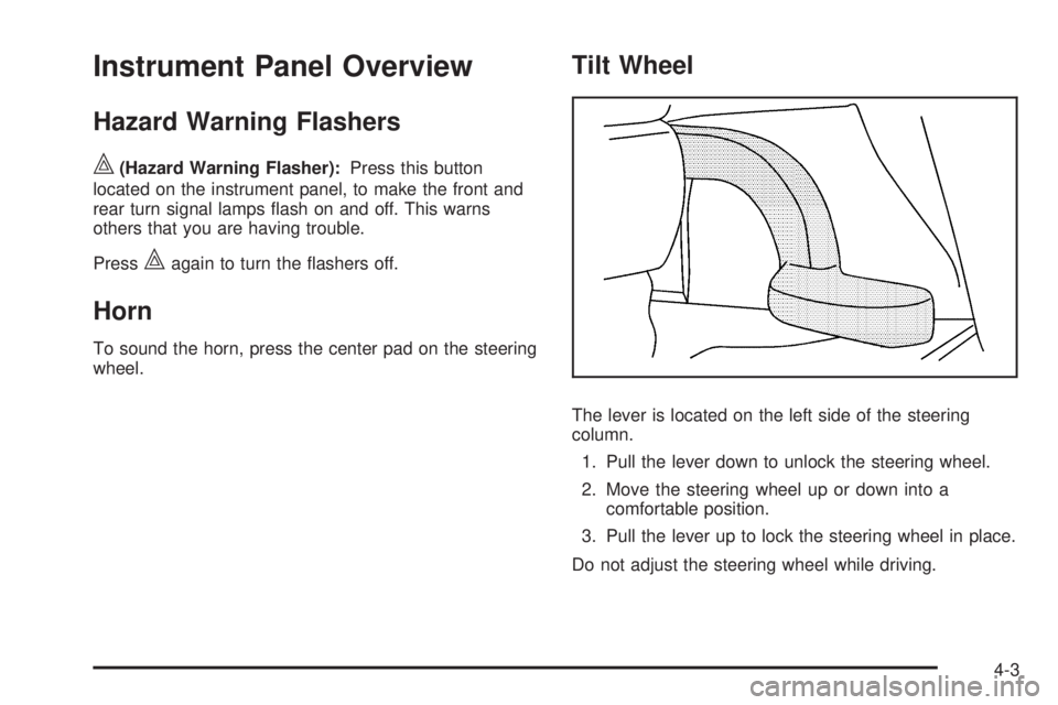 PONTIAC G5 2010 Owners Manual Instrument Panel Overview
Hazard Warning Flashers
|(Hazard Warning Flasher):Press this button
located on the instrument panel, to make the front and
rear turn signal lamps flash on and off. This warn PONTIAC G5 2010 Owners Manual Instrument Panel Overview
Hazard Warning Flashers
|(Hazard Warning Flasher):Press this button
located on the instrument panel, to make the front and
rear turn signal lamps flash on and off. This warn