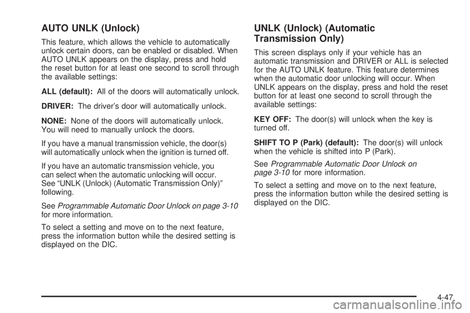 PONTIAC G5 2010 Owners Manual AUTO UNLK (Unlock)
This feature, which allows the vehicle to automatically
unlock certain doors, can be enabled or disabled. When
AUTO UNLK appears on the display, press and hold
the reset button for PONTIAC G5 2010 Owners Manual AUTO UNLK (Unlock)
This feature, which allows the vehicle to automatically
unlock certain doors, can be enabled or disabled. When
AUTO UNLK appears on the display, press and hold
the reset button for