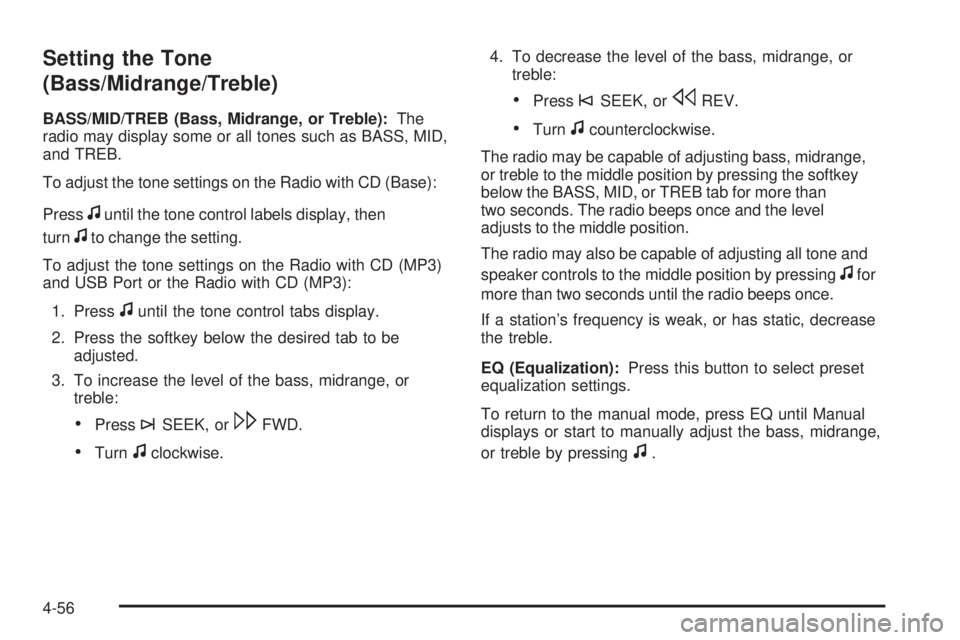 PONTIAC G5 2010 Owners Manual Setting the Tone
(Bass/Midrange/Treble)
BASS/MID/TREB (Bass, Midrange, or Treble):The
radio may display some or all tones such as BASS, MID,
and TREB.
To adjust the tone settings on the Radio with CD PONTIAC G5 2010 Owners Manual Setting the Tone
(Bass/Midrange/Treble)
BASS/MID/TREB (Bass, Midrange, or Treble):The
radio may display some or all tones such as BASS, MID,
and TREB.
To adjust the tone settings on the Radio with CD