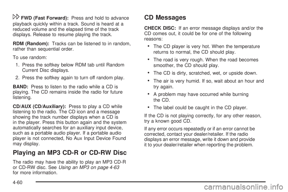 PONTIAC G5 2010 Owners Guide \FWD (Fast Forward):Press and hold to advance
playback quickly within a track. Sound is heard at a
reduced volume and the elapsed time of the track
displays. Release to resume playing the track.
RDM ( PONTIAC G5 2010 Owners Guide \FWD (Fast Forward):Press and hold to advance
playback quickly within a track. Sound is heard at a
reduced volume and the elapsed time of the track
displays. Release to resume playing the track.
RDM (