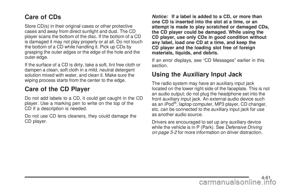 PONTIAC G5 2010 Owners Guide Care of CDs
Store CD(s) in their original cases or other protective
cases and away from direct sunlight and dust. The CD
player scans the bottom of the disc. If the bottom of a CD
is damaged it may no PONTIAC G5 2010 Owners Guide Care of CDs
Store CD(s) in their original cases or other protective
cases and away from direct sunlight and dust. The CD
player scans the bottom of the disc. If the bottom of a CD
is damaged it may no