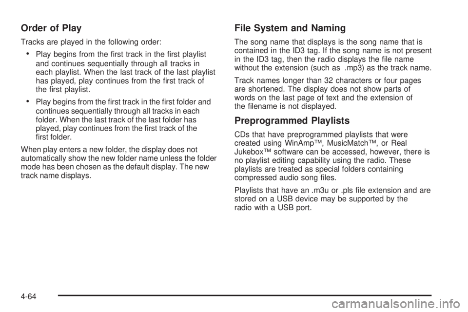PONTIAC G5 2010 Owners Guide Order of Play
Tracks are played in the following order:
•Play begins from the first track in the first playlist
and continues sequentially through all tracks in
each playlist. When the last track PONTIAC G5 2010 Owners Guide Order of Play
Tracks are played in the following order:
•Play begins from the first track in the first playlist
and continues sequentially through all tracks in
each playlist. When the last track