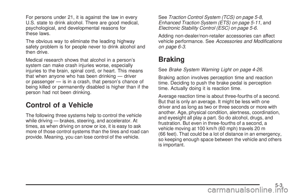 PONTIAC G5 2010  Owners Manual For persons under 21, it is against the law in every
U.S. state to drink alcohol. There are good medical,
psychological, and developmental reasons for
these laws.
The obvious way to eliminate the lead