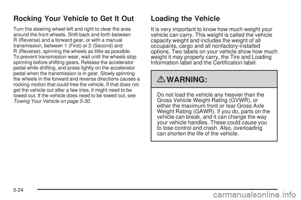 PONTIAC G5 2010 Owners Manual Rocking Your Vehicle to Get It Out
Turn the steering wheel left and right to clear the area
around the front wheels. Shift back and forth between
R (Reverse) and a forward gear, or with a manual
trans PONTIAC G5 2010 Owners Manual Rocking Your Vehicle to Get It Out
Turn the steering wheel left and right to clear the area
around the front wheels. Shift back and forth between
R (Reverse) and a forward gear, or with a manual
trans