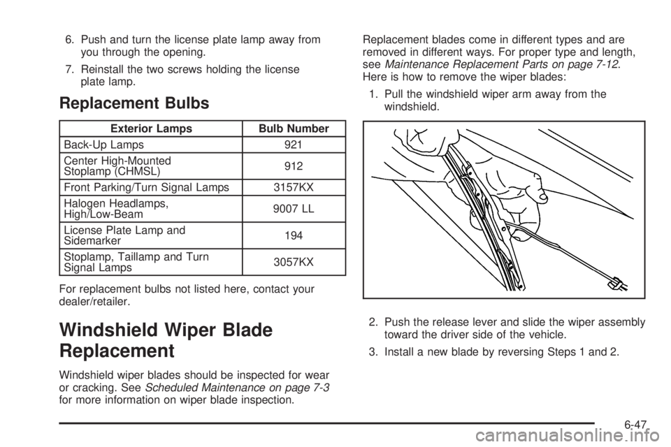 PONTIAC G5 2010 Owners Manual 6. Push and turn the license plate lamp away fromyou through the opening.
7. Reinstall the two screws holding the license plate lamp.
Replacement Bulbs
Exterior Lamps Bulb Number
Back-Up Lamps 921
Cen PONTIAC G5 2010 Owners Manual 6. Push and turn the license plate lamp away fromyou through the opening.
7. Reinstall the two screws holding the license plate lamp.
Replacement Bulbs
Exterior Lamps Bulb Number
Back-Up Lamps 921
Cen