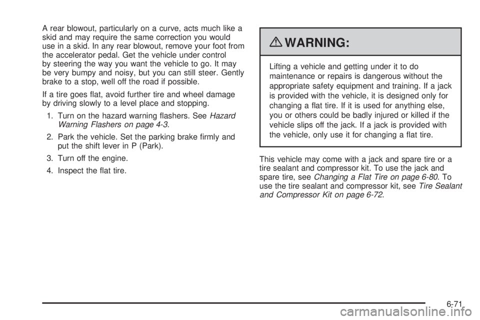 PONTIAC G5 2010 Owners Manual A rear blowout, particularly on a curve, acts much like a
skid and may require the same correction you would
use in a skid. In any rear blowout, remove your foot from
the accelerator pedal. Get the ve PONTIAC G5 2010 Owners Manual A rear blowout, particularly on a curve, acts much like a
skid and may require the same correction you would
use in a skid. In any rear blowout, remove your foot from
the accelerator pedal. Get the ve