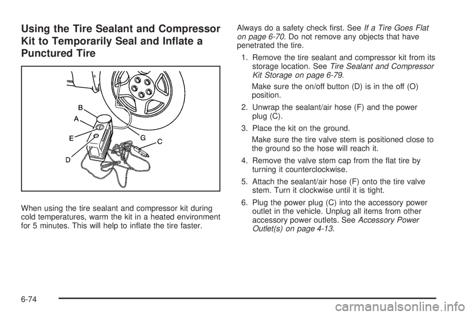 PONTIAC G5 2010  Owners Manual Using the Tire Sealant and Compressor
Kit to Temporarily Seal and In�ate a
Punctured Tire
When using the tire sealant and compressor kit during
cold temperatures, warm the kit in a heated environment
