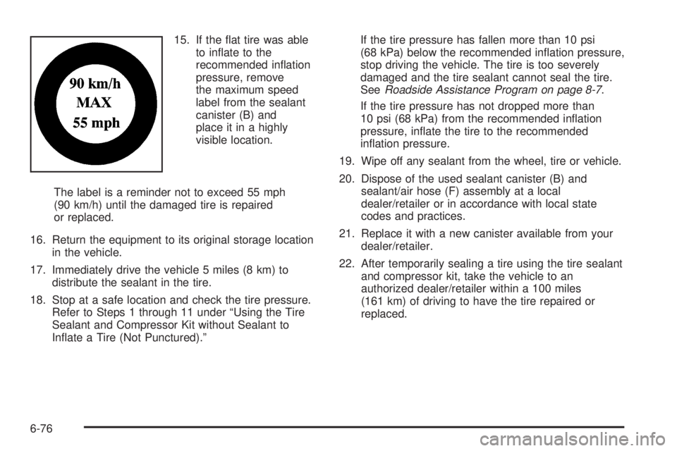 PONTIAC G5 2010  Owners Manual 15. If the ﬂat tire was ableto inﬂate to the
recommended inﬂation
pressure, remove
the maximum speed
label from the sealant
canister (B) and
place it in a highly
visible location.
The label is a