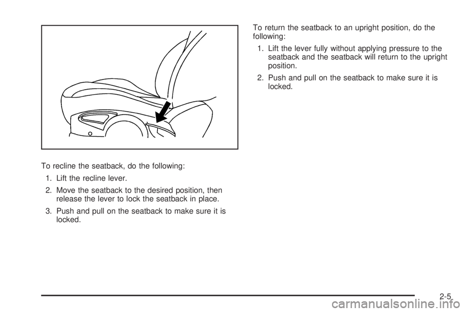 PONTIAC G5 2010 Owners Guide To recline the seatback, do the following:1. Lift the recline lever.
2. Move the seatback to the desired position, then release the lever to lock the seatback in place.
3. Push and pull on the seatbac PONTIAC G5 2010 Owners Guide To recline the seatback, do the following:1. Lift the recline lever.
2. Move the seatback to the desired position, then release the lever to lock the seatback in place.
3. Push and pull on the seatbac