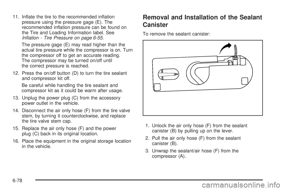 PONTIAC G5 2010  Owners Manual 11. Inﬂate the tire to the recommended inﬂationpressure using the pressure gage (E). The
recommended inﬂation pressure can be found on
the Tire and Loading Information label. See
In�ation - Tire