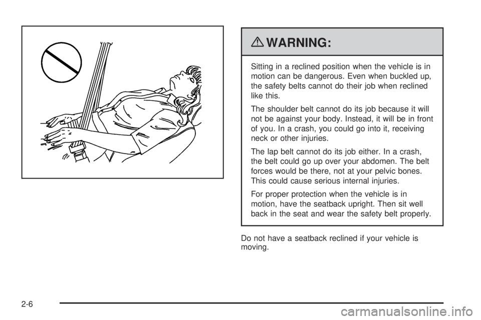 PONTIAC G5 2010 Owners Guide {WARNING:
Sitting in a reclined position when the vehicle is in
motion can be dangerous. Even when buckled up,
the safety belts cannot do their job when reclined
like this.
The shoulder belt cannot do PONTIAC G5 2010 Owners Guide {WARNING:
Sitting in a reclined position when the vehicle is in
motion can be dangerous. Even when buckled up,
the safety belts cannot do their job when reclined
like this.
The shoulder belt cannot do