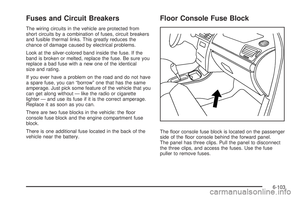 PONTIAC G5 2010  Owners Manual Fuses and Circuit Breakers
The wiring circuits in the vehicle are protected from
short circuits by a combination of fuses, circuit breakers
and fusible thermal links. This greatly reduces the
chance o