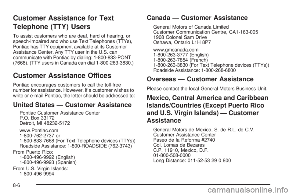 PONTIAC G5 2010  Owners Manual Customer Assistance for Text
Telephone (TTY) Users
To assist customers who are deaf, hard of hearing, or
speech-impaired and who use Text Telephones (TTYs),
Pontiac has TTY equipment available at its 