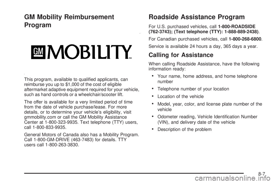 PONTIAC G5 2010  Owners Manual GM Mobility Reimbursement
Program
This program, available to qualiﬁed applicants, can
reimburse you up to $1,000 of the cost of eligible
aftermarket adaptive equipment required for your vehicle,
suc