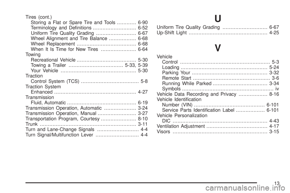 PONTIAC G5 2010  Owners Manual Tires (cont.)Storing a Flat or Spare Tire and Tools ............6-90
Terminology and Deﬁnitions ...........................6-52
Uniform Tire Quality Grading .........................6-67
Wheel Align