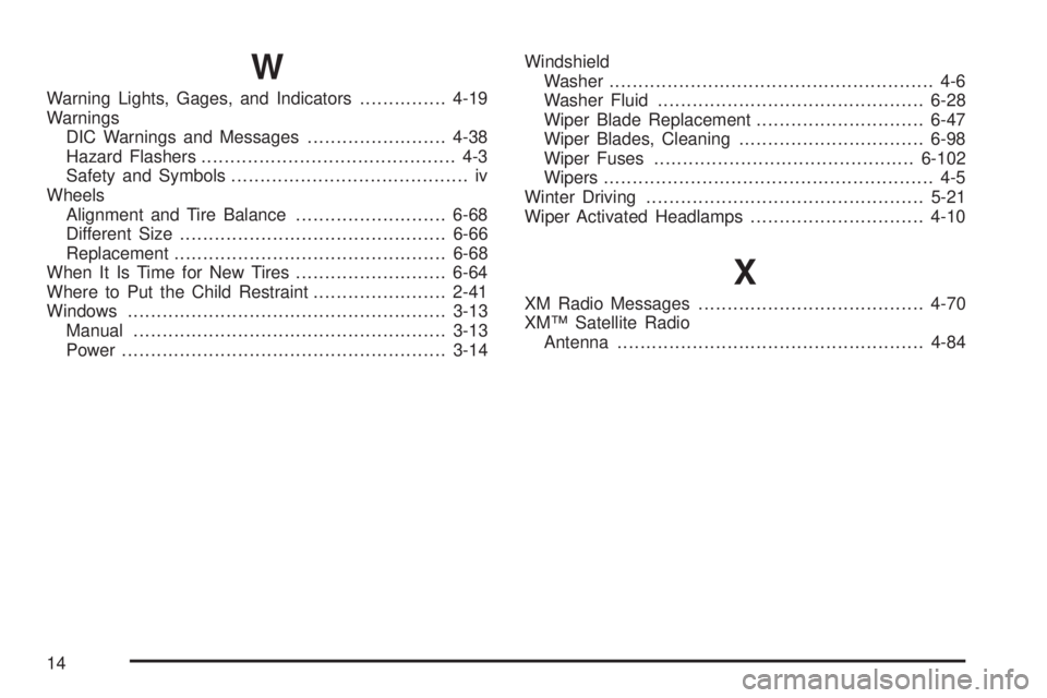PONTIAC G5 2010  Owners Manual W
Warning Lights, Gages, and Indicators...............4-19
Warnings DIC Warnings and Messages ........................4-38
Hazard Flashers ............................................ 4-3
Safety and S