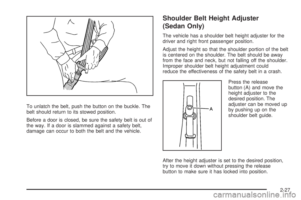 PONTIAC G5 2010 Workshop Manual To unlatch the belt, push the button on the buckle. The
belt should return to its stowed position.
Before a door is closed, be sure the safety belt is out of
the way. If a door is slammed against a sa PONTIAC G5 2010 Workshop Manual To unlatch the belt, push the button on the buckle. The
belt should return to its stowed position.
Before a door is closed, be sure the safety belt is out of
the way. If a door is slammed against a sa