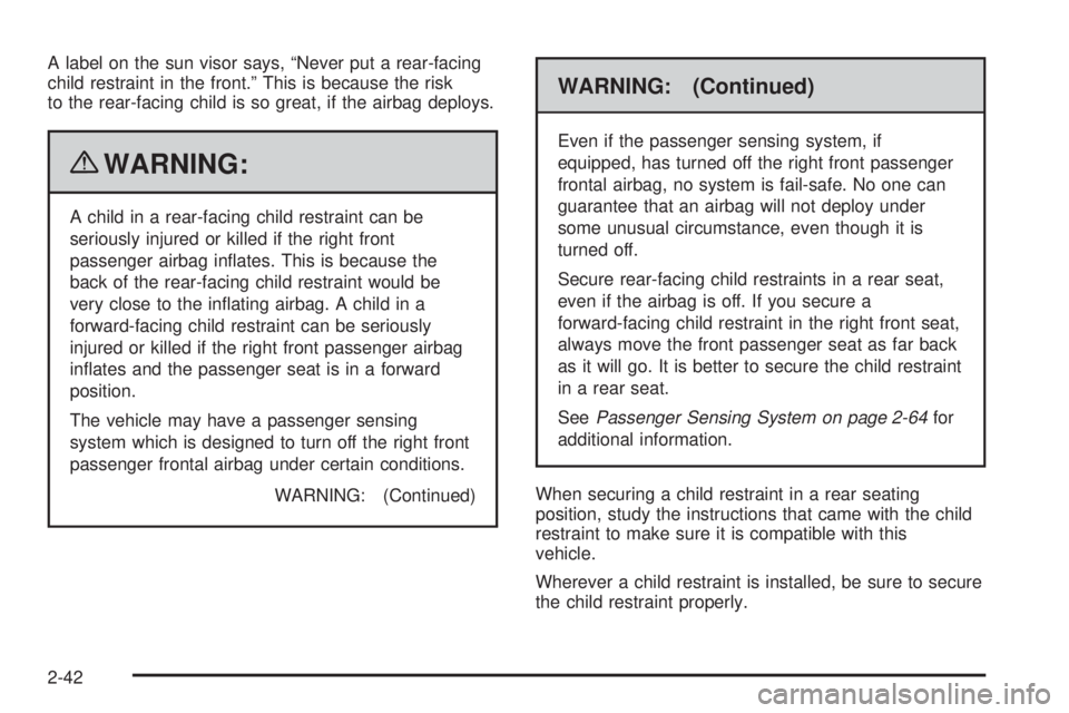 PONTIAC G5 2010 Manual PDF A label on the sun visor says, “Never put a rear-facing
child restraint in the front.” This is because the risk
to the rear-facing child is so great, if the airbag deploys.
{WARNING:
A child in a PONTIAC G5 2010 Manual PDF A label on the sun visor says, “Never put a rear-facing
child restraint in the front.” This is because the risk
to the rear-facing child is so great, if the airbag deploys.
{WARNING:
A child in a