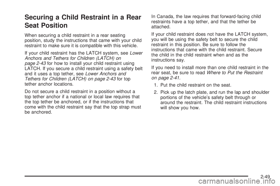 PONTIAC G5 2010 Manual PDF Securing a Child Restraint in a Rear
Seat Position
When securing a child restraint in a rear seating
position, study the instructions that came with your child
restraint to make sure it is compatible PONTIAC G5 2010 Manual PDF Securing a Child Restraint in a Rear
Seat Position
When securing a child restraint in a rear seating
position, study the instructions that came with your child
restraint to make sure it is compatible
