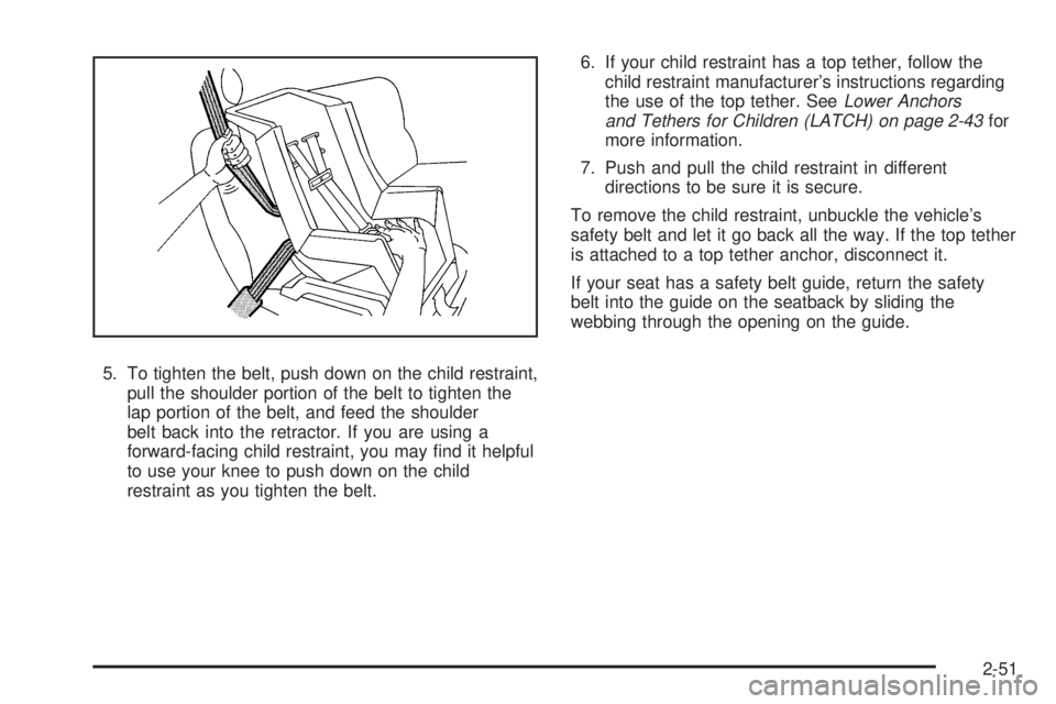 PONTIAC G5 2010 Manual Online 5. To tighten the belt, push down on the child restraint,pull the shoulder portion of the belt to tighten the
lap portion of the belt, and feed the shoulder
belt back into the retractor. If you are us PONTIAC G5 2010 Manual Online 5. To tighten the belt, push down on the child restraint,pull the shoulder portion of the belt to tighten the
lap portion of the belt, and feed the shoulder
belt back into the retractor. If you are us