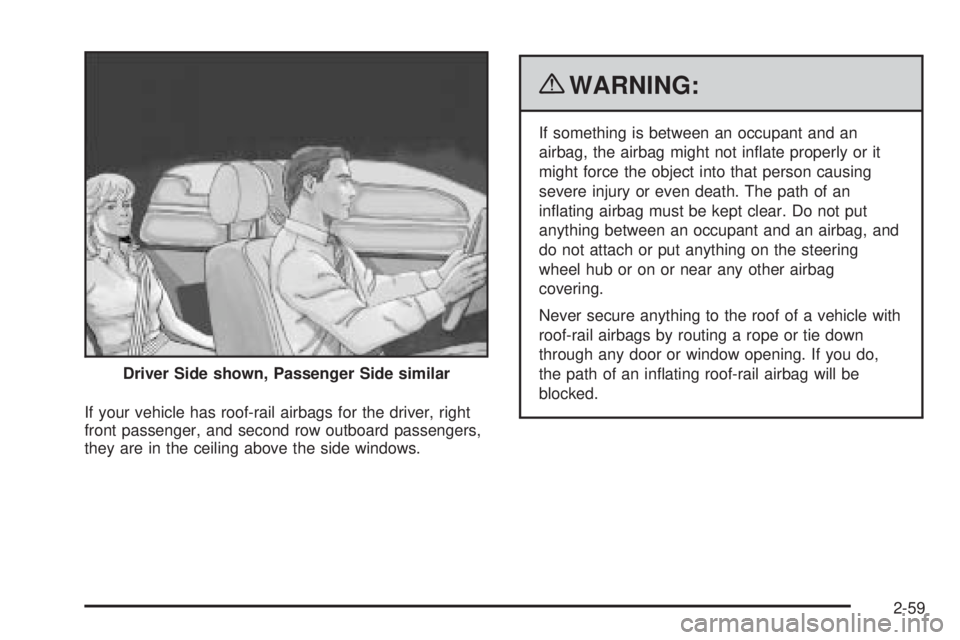 PONTIAC G5 2010 Manual Online If your vehicle has roof-rail airbags for the driver, right
front passenger, and second row outboard passengers,
they are in the ceiling above the side windows.
{WARNING:
If something is between an oc PONTIAC G5 2010 Manual Online If your vehicle has roof-rail airbags for the driver, right
front passenger, and second row outboard passengers,
they are in the ceiling above the side windows.
{WARNING:
If something is between an oc