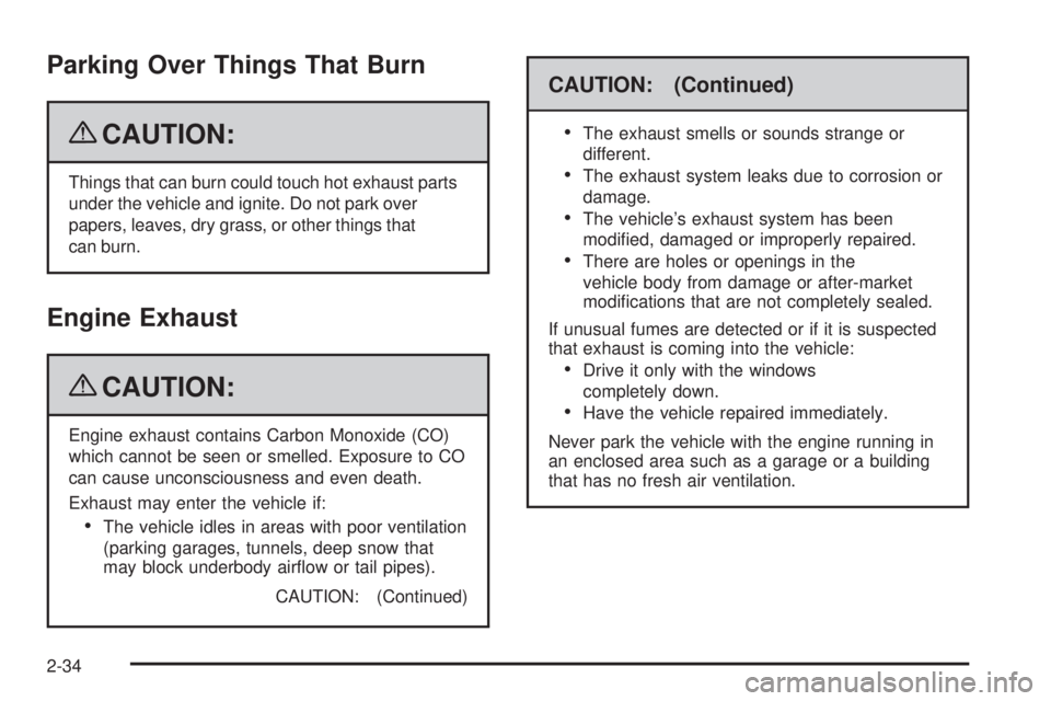 PONTIAC G5 2009  Owners Manual Parking Over Things That Burn
{CAUTION:
Things that can burn could touch hot exhaust parts
under the vehicle and ignite. Do not park over
papers, leaves, dry grass, or other things that
can burn.
Engi