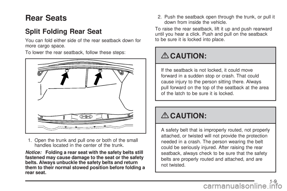 PONTIAC G5 2009 User Guide Rear Seats
Split Folding Rear Seat
You can fold either side of the rear seatback down for
more cargo space.
To lower the rear seatback, follow these steps:
1. Open the trunk and pull one or both of th
