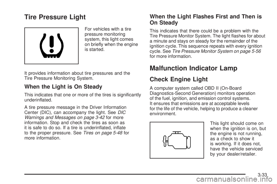 PONTIAC G5 2009  Owners Manual Tire Pressure Light
For vehicles with a tire
pressure monitoring
system, this light comes
on brie�y when the engine
is started.
It provides information about tire pressures and the
Tire Pressure Monit