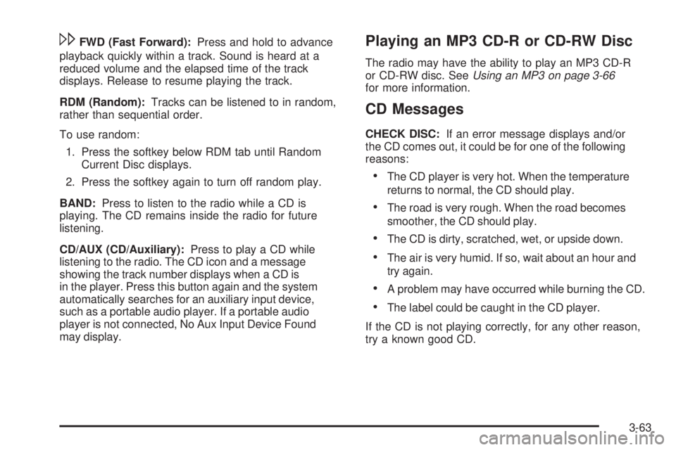 PONTIAC G5 2009 Owners Manual \FWD (Fast Forward):Press and hold to advance
playback quickly within a track. Sound is heard at a
reduced volume and the elapsed time of the track
displays. Release to resume playing the track.
RDM ( PONTIAC G5 2009 Owners Manual \FWD (Fast Forward):Press and hold to advance
playback quickly within a track. Sound is heard at a
reduced volume and the elapsed time of the track
displays. Release to resume playing the track.
RDM (