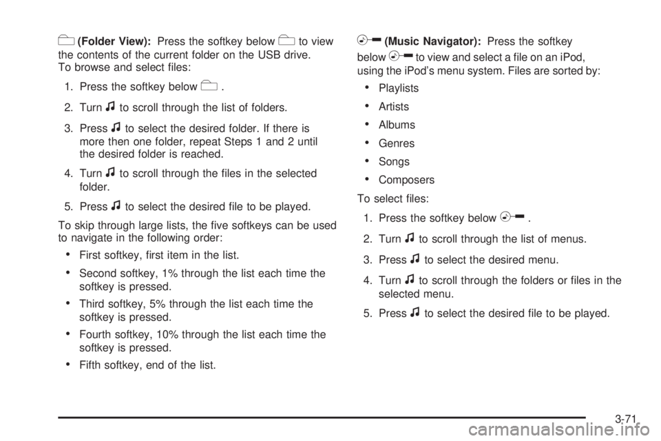 PONTIAC G5 2009  Owners Manual c(Folder View):Press the softkey belowcto view
the contents of the current folder on the USB drive.
To browse and select �les:
1. Press the softkey below
c.
2. Turn
fto scroll through the list of fold