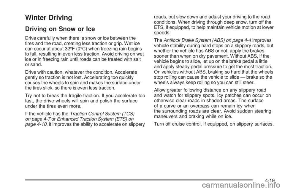 PONTIAC G5 2009 Owners Manual Winter Driving
Driving on Snow or Ice
Drive carefully when there is snow or ice between the
tires and the road, creating less traction or grip. Wet ice
can occur at about 32°F (0°C) when freezing ra PONTIAC G5 2009 Owners Manual Winter Driving
Driving on Snow or Ice
Drive carefully when there is snow or ice between the
tires and the road, creating less traction or grip. Wet ice
can occur at about 32°F (0°C) when freezing ra