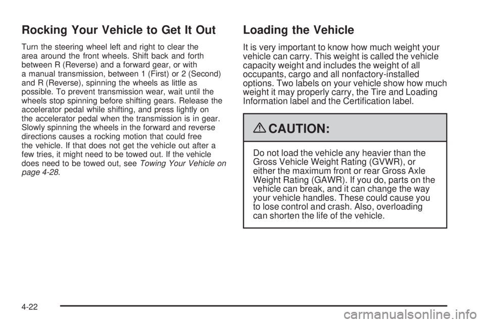 PONTIAC G5 2009 Owners Manual Rocking Your Vehicle to Get It Out
Turn the steering wheel left and right to clear the
area around the front wheels. Shift back and forth
between R (Reverse) and a forward gear, or with
a manual trans PONTIAC G5 2009 Owners Manual Rocking Your Vehicle to Get It Out
Turn the steering wheel left and right to clear the
area around the front wheels. Shift back and forth
between R (Reverse) and a forward gear, or with
a manual trans