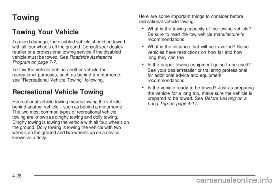 PONTIAC G5 2009  Owners Manual Towing
Towing Your Vehicle
To avoid damage, the disabled vehicle should be towed
with all four wheels off the ground. Consult your dealer/
retailer or a professional towing service if the disabled
veh