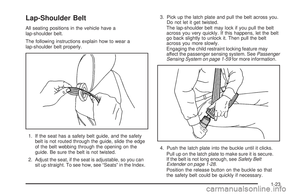 PONTIAC G5 2009 Owners Manual Lap-Shoulder Belt
All seating positions in the vehicle have a
lap-shoulder belt.
The following instructions explain how to wear a
lap-shoulder belt properly.
1. If the seat has a safety belt guide, an