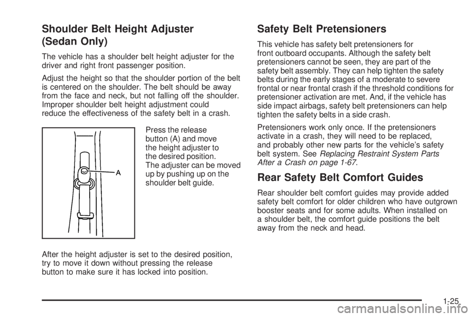 PONTIAC G5 2009 Owners Manual Shoulder Belt Height Adjuster
(Sedan Only)
The vehicle has a shoulder belt height adjuster for the
driver and right front passenger position.
Adjust the height so that the shoulder portion of the belt