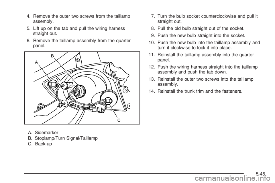 PONTIAC G5 2009  Owners Manual 4. Remove the outer two screws from the taillamp
assembly.
5. Lift up on the tab and pull the wiring harness
straight out.
6. Remove the taillamp assembly from the quarter
panel.
A. Sidemarker
B. Stop