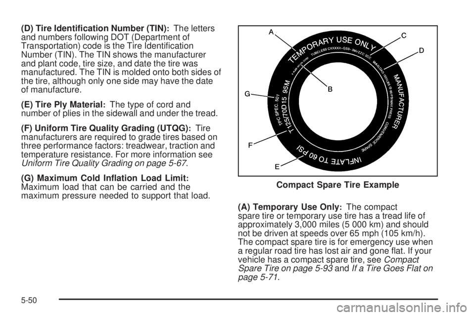 PONTIAC G5 2009  Owners Manual (D) Tire Identi�cation Number (TIN):The letters
and numbers following DOT (Department of
Transportation) code is the Tire Identi�cation
Number (TIN). The TIN shows the manufacturer
and plant code, tir