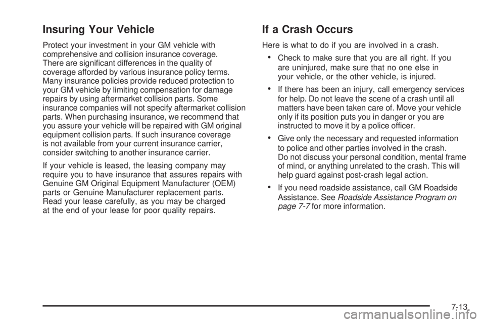 PONTIAC G5 2009  Owners Manual Insuring Your Vehicle
Protect your investment in your GM vehicle with
comprehensive and collision insurance coverage.
There are signi�cant differences in the quality of
coverage afforded by various in