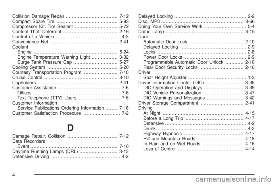 PONTIAC G5 2009 Owners Manual Collision Damage Repair..................................7-12
Compact Spare Tire........................................5-93
Compressor Kit, Tire Sealant............................5-72
Content Theft-