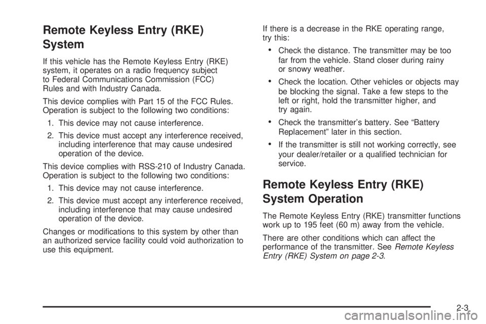 PONTIAC G5 2009 Owners Manual Remote Keyless Entry (RKE)
System
If this vehicle has the Remote Keyless Entry (RKE)
system, it operates on a radio frequency subject
to Federal Communications Commission (FCC)
Rules and with Industry PONTIAC G5 2009 Owners Manual Remote Keyless Entry (RKE)
System
If this vehicle has the Remote Keyless Entry (RKE)
system, it operates on a radio frequency subject
to Federal Communications Commission (FCC)
Rules and with Industry
