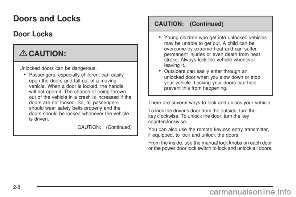PONTIAC G5 2009  Owners Manual Doors and Locks
Door Locks
{CAUTION:
Unlocked doors can be dangerous.
Passengers, especially children, can easily
open the doors and fall out of a moving
vehicle. When a door is locked, the handle
wil